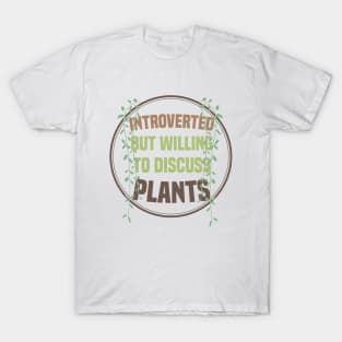 Introverted But Willing To Discuss Plants T-Shirt